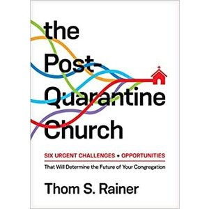 RAINER, THOM S. POST QUARANTINE CHURCH: Six Urgent Challenges and Opportunities That Will Determine the Future of Your Congregation by THOM S. RAINER