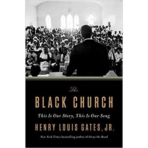 GATES, HENRY LOUIS BLACK CHURCH: This Is Our Story, This Is Our Song by HENRY LOUIS GATES GATES, HENRY LOUIS BLACK CHURCH: This Is Our Story, This Is Our Song by HENRY LOUIS GATES