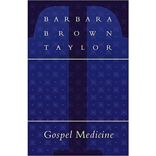 GOSPEL MEDICINE by BARBARA BROWN TAYLOR GOSPEL MEDICINE by BARBARA BROWN TAYLOR