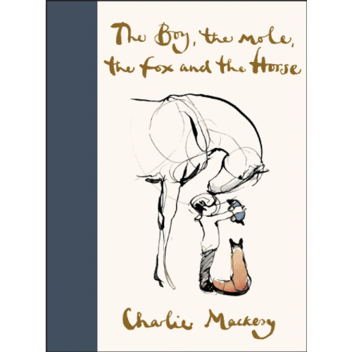 MACKSEY, CHARLIE The Boy, the Mole, the Fox and the Horse by Charlie Mackesy MACKSEY, CHARLIE The Boy, the Mole, the Fox and the Horse by Charlie Mackesy
