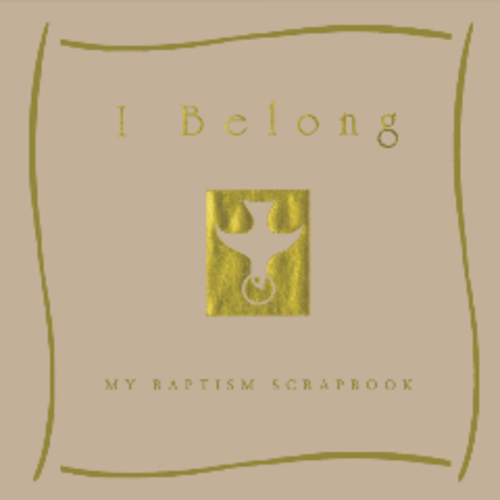 GITTINGS, VALERIE I BELONG : MY BAPTISM SCRAPBOOK by VALERIE GITTINGS GITTINGS, VALERIE I BELONG : MY BAPTISM SCRAPBOOK by VALERIE GITTINGS