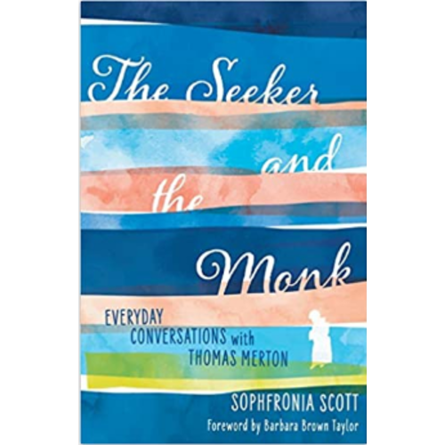 SCOTT, SOPHFRONIA The Seeker And the Monk: Everyday Conversations With Thomas Merton by Sofronia Scott