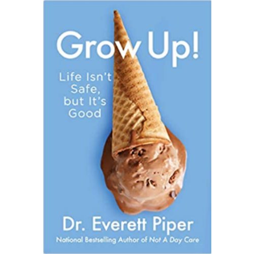 PIPER, EVERETT GROW UP! LIFE ISN'T SAFE BUT IT'S GOOD by EVERETT PIPER PIPER, EVERETT GROW UP! LIFE ISN'T SAFE BUT IT'S GOOD by EVERETT PIPER