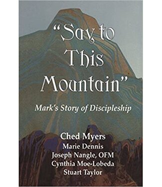 MYERS, CHED Say To This Mountain: Mark's Story of Discipleship by  by Ched Myers Et Al