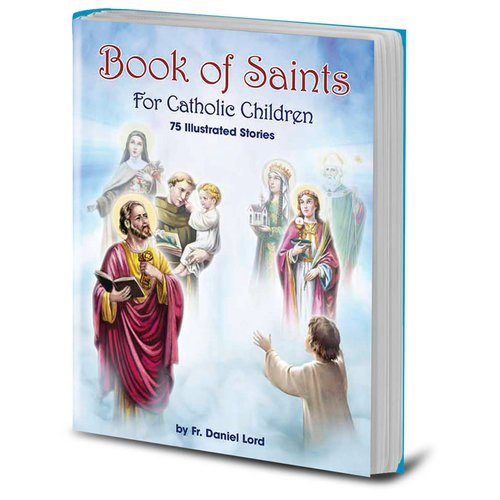 BOOK OF SAINTS FOR CATHOLIC CHILDREN by Fr. Daniel Lord BOOK OF SAINTS FOR CATHOLIC CHILDREN by Fr. Daniel Lord