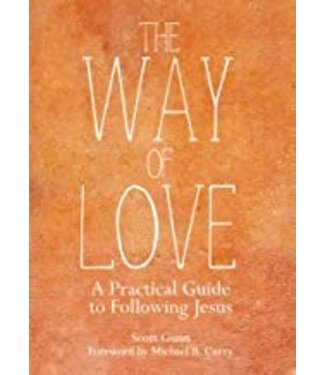 The Way of Love: a Practical Guide To Following Jesus by Scott Gunn