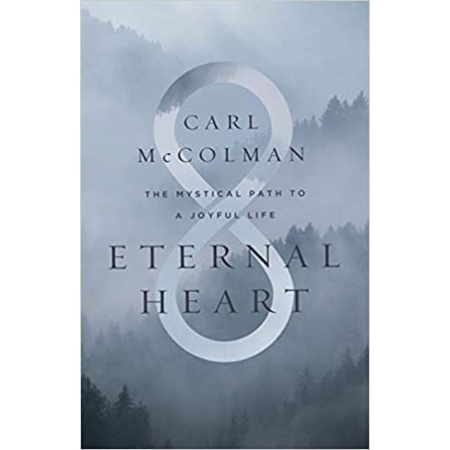 MCCOLMAN, CARL Eternal Heart: The Mystical Path to a Joyful Life by CARL MCCOLMAN MCCOLMAN, CARL Eternal Heart: The Mystical Path to a Joyful Life by CARL MCCOLMAN