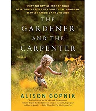 GOPNIK, ALISON The Gardener And the Carpenter by Allison Gopnik
