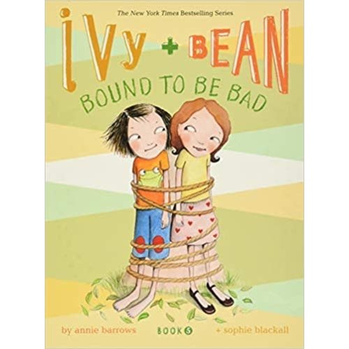 BARROWS, ANNIE and BLACKALL, SOPHIE Bound to Be Bad (Ivy and Bean, Book 5) by ANNIE BARROWS and SOPHIE BLACKALL BARROWS, ANNIE and BLACKALL, SOPHIE Bound to Be Bad (Ivy and Bean, Book 5) by ANNIE BARROWS and SOPHIE BLACKALL