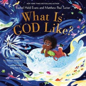 EVANS, RACHEL HELD What Is God Like? by Rachel Held Evans And Matthew Paul Turner