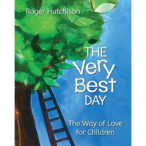 HUTCHISON, ROGER THE VERY BEST DAY: The Way of Love for Children by ROGER HUTCHISON HUTCHISON, ROGER THE VERY BEST DAY: The Way of Love for Children by ROGER HUTCHISON