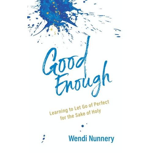 GOOD ENOUGH by Wendi Nunnery GOOD ENOUGH by Wendi Nunnery