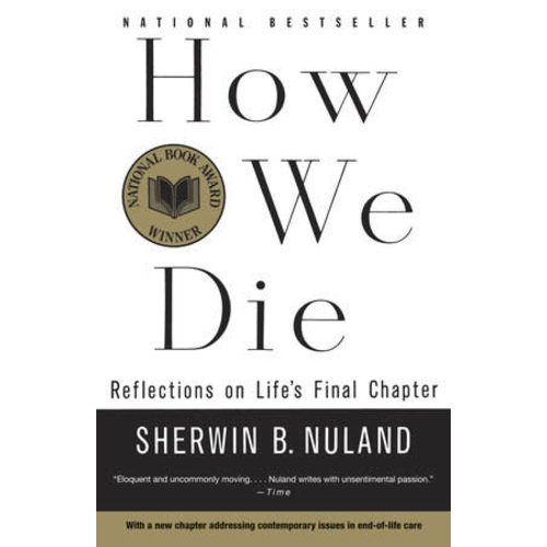 NULAND, SHERWIN HOW WE DIE: Refections on Life's Final Chapter by SHERWIN B. NULAND NULAND, SHERWIN HOW WE DIE: Refections on Life's Final Chapter by SHERWIN B. NULAND