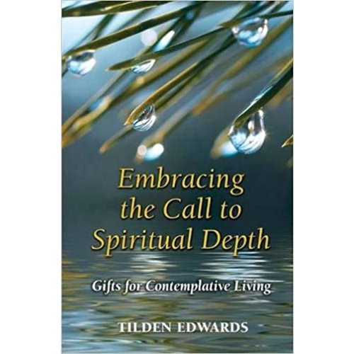 EDWARDS, TILDEN Embracing the Call to Spiritual Depth: Gifts for Contemplative Living by TILDEN EDWARDS EDWARDS, TILDEN Embracing the Call to Spiritual Depth: Gifts for Contemplative Living by TILDEN EDWARDS
