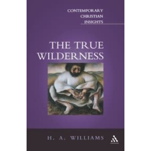 True Wilderness ( Contemporary Christian Insights ) by H. A. WILLIAMS True Wilderness ( Contemporary Christian Insights ) by H. A. WILLIAMS