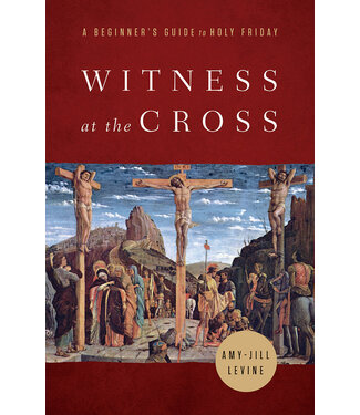 LEVINE AMY-JILL Witness At the Cross: a Beginner's Guide To Holy Friday by Amy-Jill Levine