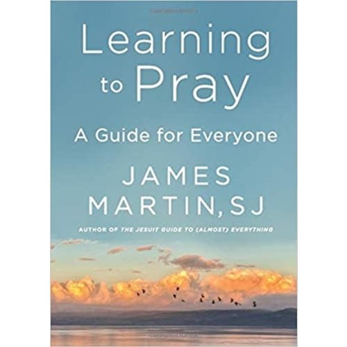 MARTIN, JAMES LEARNING TO PRAY: A Guide for Everyone by JAMES MARTIN MARTIN, JAMES LEARNING TO PRAY: A Guide for Everyone by JAMES MARTIN