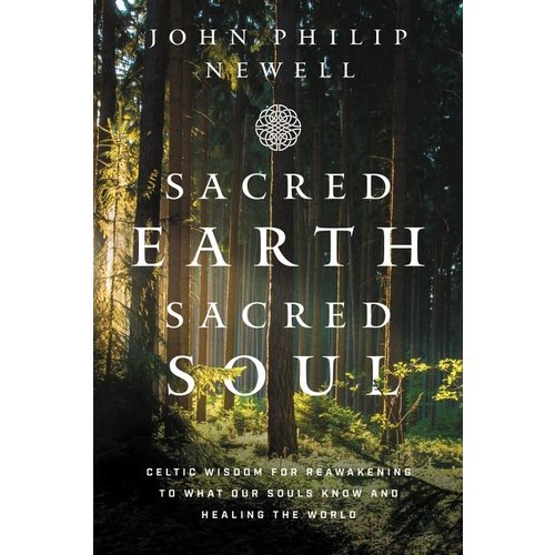 Sacred Earth Sacred Soul by John Philip Newell