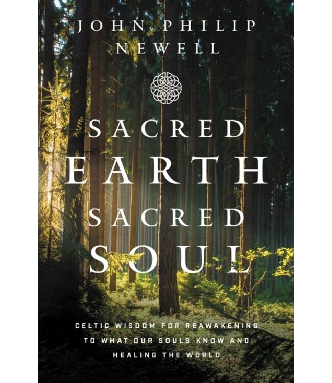 Sacred Earth Sacred Soul by John Philip Newell