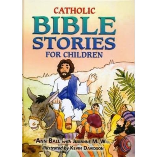 CATHOLIC BIBLE STORIES FOR CHILDREN by ANN BALL and JULIANNE WILL CATHOLIC BIBLE STORIES FOR CHILDREN by ANN BALL and JULIANNE WILL