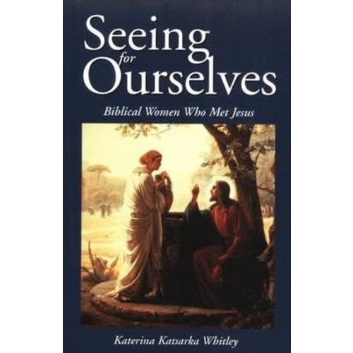 WHITLEY, KATERINA SEEING FOR OURSELVES: BIBLICAL WOMEN WHO MET JESUS by KATERINA WHITLEY