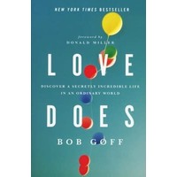 Love Does: Discover a Secretly Incredible Life in an Ordinary World by BOB GOFF