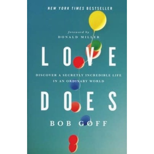 GOFF Love Does: Discover a Secretly Incredible Life in an Ordinary World by BOB GOFF GOFF Love Does: Discover a Secretly Incredible Life in an Ordinary World by BOB GOFF