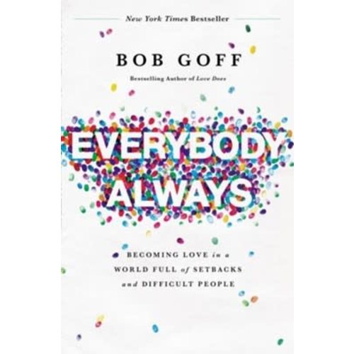 GOFF, BOB Everybody, Always: Becoming Love in a World Full of Setbacks and Difficult People by BOB GOFF GOFF, BOB Everybody, Always: Becoming Love in a World Full of Setbacks and Difficult People by BOB GOFF