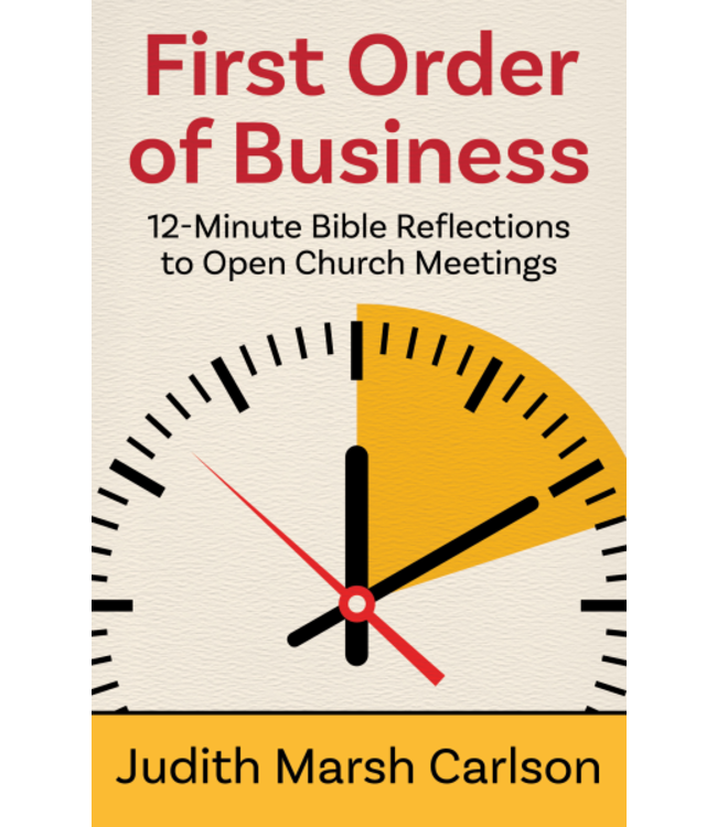 CARLSON, JUDITH First Order of Business 12 Minute Bible Reflections To Open Church Meetings
