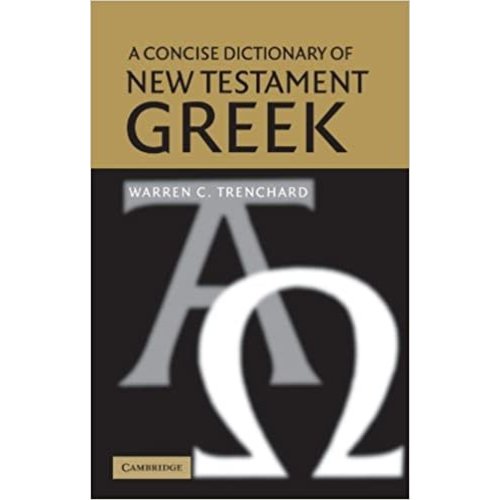 TRENCHARD, WARREN C. A Concise Dictionary of New Testament Greek by WARREN C. TRENCHARD TRENCHARD, WARREN C. A Concise Dictionary of New Testament Greek by WARREN C. TRENCHARD