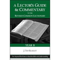 LECTOR'S GUIDE & COMMENTARY TO THE REVISED COMMON LECTIONARY: YEAR B YR B by J. TED BLAKLEY