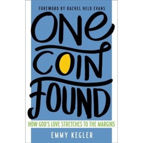 One Coin Found: How God's Love Stretches to the Margins by EMMY KEGLER