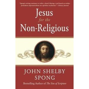 SPONG, JOHN SHELBY Jesus For the Non-Religious by John Shelby Spong