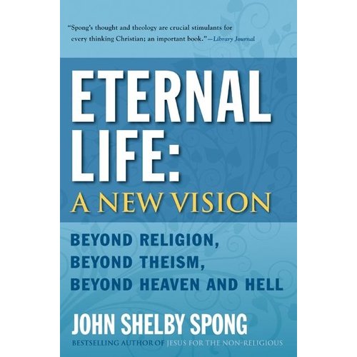 SPONG, JOHN SHELBY ETERNAL LIFE: A NEW VISION by JOHN SHELBY SPONG SPONG, JOHN SHELBY ETERNAL LIFE: A NEW VISION by JOHN SHELBY SPONG