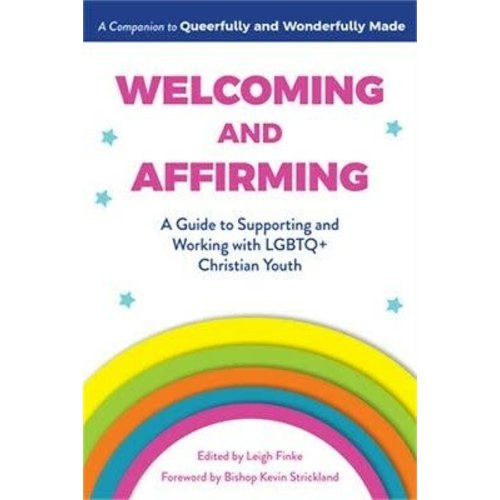 Welcoming And Affirming: a Guide To Supporting And Working With LGBTQ+ Christian Youth by Leigh Finke