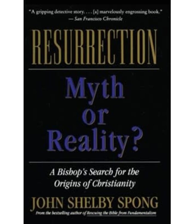 SPONG, JOHN SHELBY Resurrection: Myth Or Reality? by John Shelby Spong