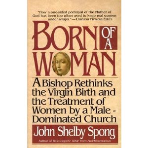 SPONG, JOHN SHELBY Born of a Woman by John Shelby Spong