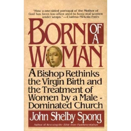 SPONG, JOHN SHELBY BORN OF A WOMAN by JOHN SHELBY SPONG SPONG, JOHN SHELBY BORN OF A WOMAN by JOHN SHELBY SPONG