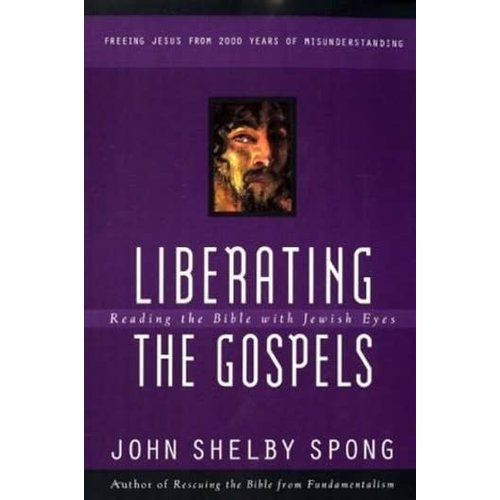 SPONG, JOHN SHELBY LIBERATING THE GOSPELS by JOHN SHELBY SPONG SPONG, JOHN SHELBY LIBERATING THE GOSPELS by JOHN SHELBY SPONG