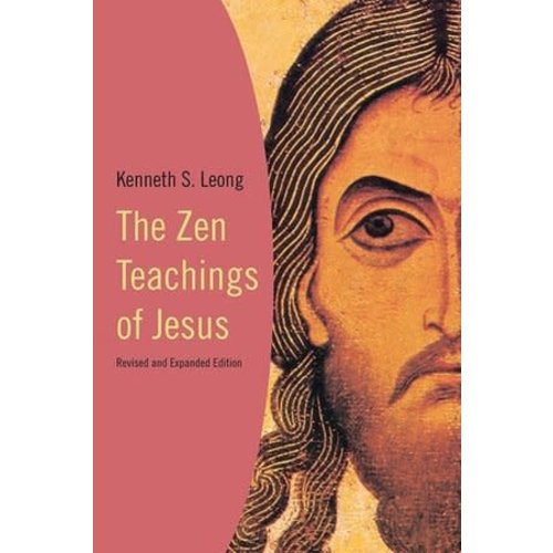 The Zen Teachings of Jesus by KENNETH LEONG The Zen Teachings of Jesus by KENNETH LEONG