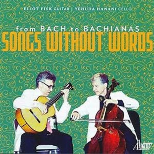 FROM BACH TO BACHIANAS: SONGS WITHOUT WORDS by FISK AND HANANI FROM BACH TO BACHIANAS: SONGS WITHOUT WORDS by FISK AND HANANI