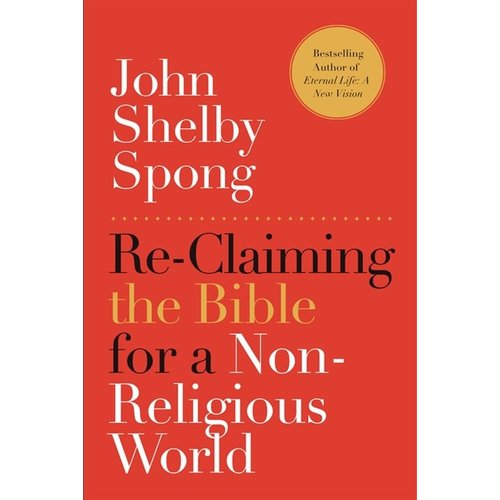 SPONG, JOHN SHELBY Reclaiming the Bible For a Non Religious World by John Shelby Spong