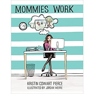 Mommies Work by Kristin Cowart Pierce