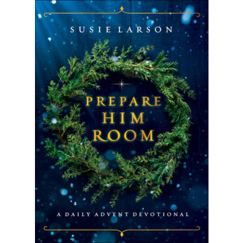 Prepare Him Room by Susie Larson Prepare Him Room by Susie Larson
