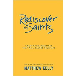 KELLY, MATTHEW Rediscover the Saints by Matthew Kelly
