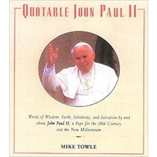 Towlehouse Publishing Quotable John Paul II by Mike Towle Towlehouse Publishing Quotable John Paul II by Mike Towle