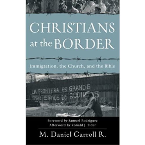 BAKER ACADEMIC Christians at the Border by Daniel Carroll