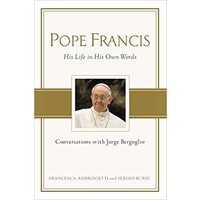 Pope Francis: His Life In His Own Words