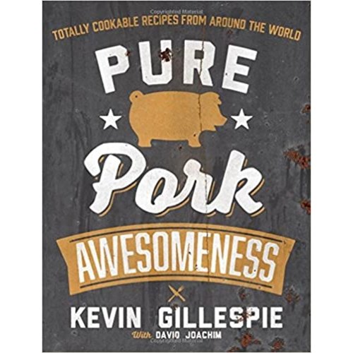 GILLESPIE, KEVIN PURE PORK AWESOMENESS GILLESPIE, KEVIN PURE PORK AWESOMENESS