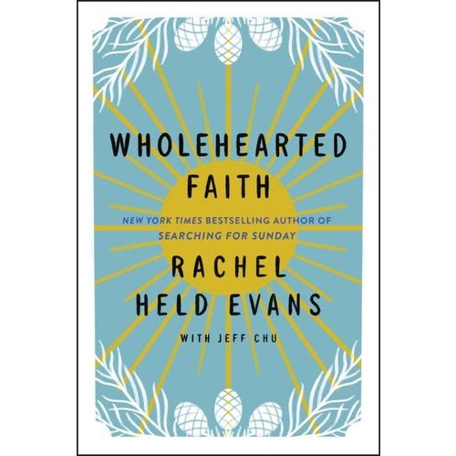 EVANS, RACHEL HELD WHOLEHEARTED FAITH by RACHEL HELD EVANS EVANS, RACHEL HELD WHOLEHEARTED FAITH by RACHEL HELD EVANS